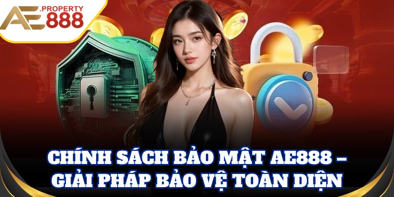 Chính Sách Bảo Mật AE888 – Giải pháp bảo vệ toàn diện