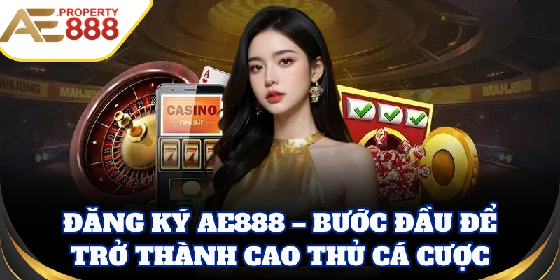 Đăng Ký AE888 – Cơ hội kiếm thưởng lớn mỗi ngày