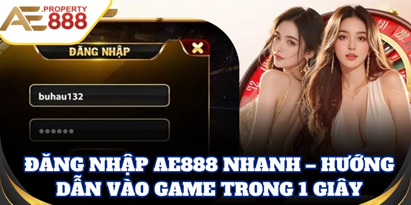 Đăng Nhập AE888 nhanh – Hướng dẫn vào game trong 1 giây