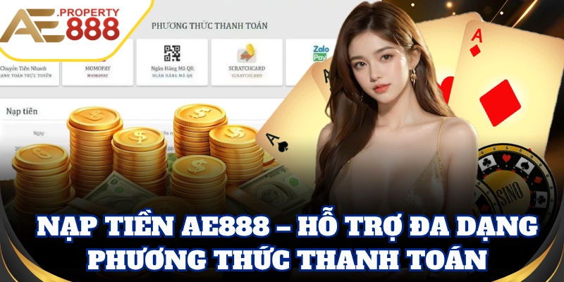 Nạp Tiền AE888 – Hỗ trợ đa dạng phương thức thanh toán