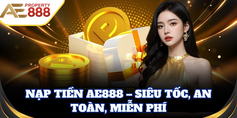 Nạp Tiền AE888 – Hệ thống xử lý tự động siêu nhanh