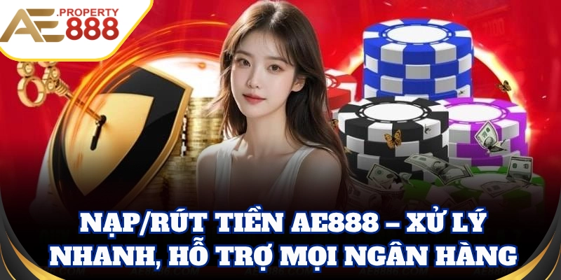 Nạp/rút tiền AE888 – Xử lý nhanh, hỗ trợ mọi ngân hàng